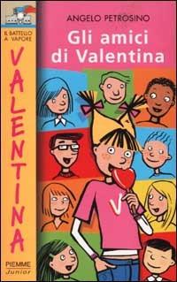 Gli amici di Valentina - Angelo Petrosino - Libro Piemme 2002, Il battello a vapore. Serie Valentina | Libraccio.it
