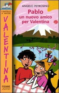 Pablo. Un nuovo amico per Valentina - Angelo Petrosino - Libro Piemme 2003, Il battello a vapore. Serie Valentina | Libraccio.it