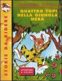 Quattro topi nella giungla nera. Ediz. illustrata - Geronimo Stilton - Libro Piemme 2000, Storie da ridere | Libraccio.it