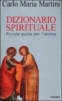 Dizionario spirituale. Piccola guida per l'anima - Carlo Maria Martini - Libro Piemme 2001 | Libraccio.it