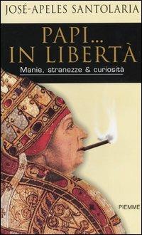 Papi... in libertà. Manie, stranezze & curiosità - José-Apeles Santolaria - Libro Piemme 2004 | Libraccio.it