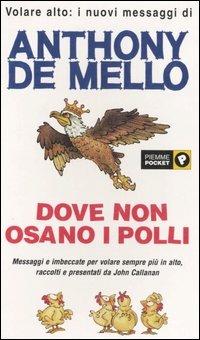 Dove non osano i polli - Anthony De Mello, John Callanan - Libro Piemme 2003, Piemme pocket | Libraccio.it