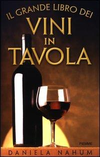 Il grande libro dei vini in tavola - Daniela Nahüm - Libro Piemme 2003 | Libraccio.it