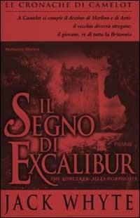 Il segno di Excalibur. Le cronache di Camelot. Vol. 6 - Jack Whyte - Libro Piemme 2002 | Libraccio.it