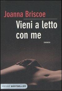 Vieni a letto con me - Joanna Briscoe - Libro Piemme 2007, Bestseller | Libraccio.it