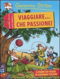 Viaggiare... che passione! - Geronimo Stilton - Libro Piemme 2007, Piemme junior | Libraccio.it