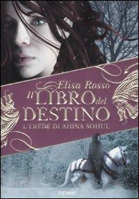 L' erede di Ahina Sohul. Il libro del destino - Elisa Rosso - Libro Piemme 2008, Freeway | Libraccio.it
