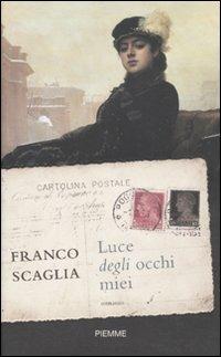 Luce degli occhi miei - Franco Scaglia - Libro Piemme 2010 | Libraccio.it
