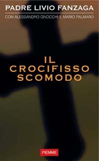 Il Crocifisso scomodo - Livio Fanzaga - Libro Piemme 2003 | Libraccio.it
