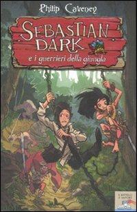 Sebastian Dark e i guerrieri della giungla - Philip Caveney - Libro Piemme 2010, Il battello a vapore | Libraccio.it