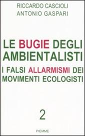 Le bugie degli ambientalisti. I falsi allarmismi dei movimenti ecologisti. Vol. 2
