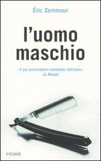 L' uomo maschio - Éric Zemmour - Libro Piemme 2007 | Libraccio.it