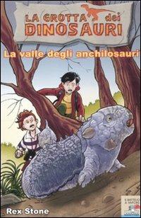La valle degli anchilosauri. Ediz. illustrata - Rex Stone - Libro Piemme 2010, Il battello a vapore. La grotta dei dinosauri | Libraccio.it