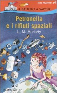 Petronella e i rifiuti spaziali - Liane Moriarty - Libro Piemme 2009, Il battello a vapore. Serie arancio | Libraccio.it