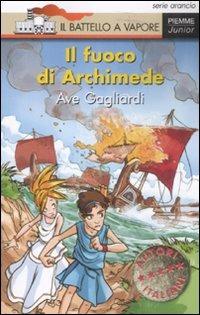 Il fuoco di Archimede - Ave Gagliardi - Libro Piemme 2008, Il battello a vapore. Serie arancio | Libraccio.it