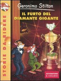 Il furto del diamante gigante. Ediz. illustrata - Geronimo Stilton - Libro Piemme 2008, Storie da ridere | Libraccio.it
