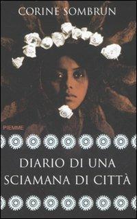 Diario di una sciamana di città - Corine Sombrun - Libro Piemme 2008 | Libraccio.it