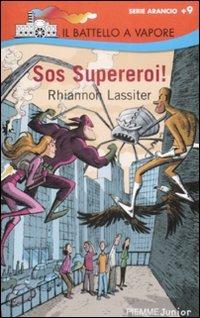 SOS supereroi! - Rhiannon Lassiter - Libro Piemme 2009, Il battello a vapore. Serie arancio | Libraccio.it