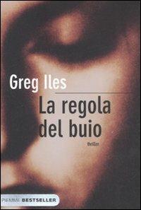 La regola del buio - Greg Iles - Libro Piemme 2008, Bestseller | Libraccio.it