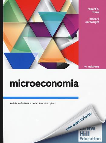 Microeconomia. Con Connect - Robert H. Frank, Edward Cartwright - Libro McGraw-Hill Education 2017, Collana di istruzione scientifica | Libraccio.it