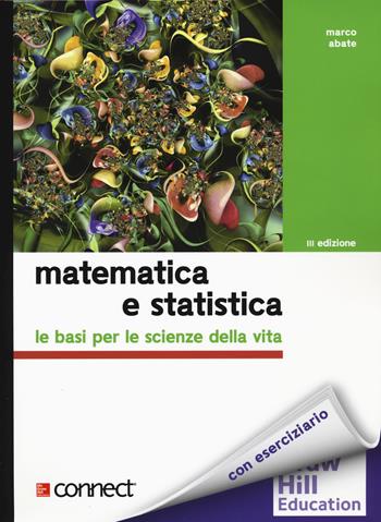 Matematica e statistica. Le basi per le scienze della vita. Con Connect - Marco Abate - Libro McGraw-Hill Education 2017, Collana di istruzione scientifica | Libraccio.it