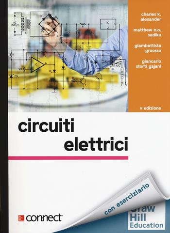 Circuiti elettrici - Charles K. Alexander, Matthew N. O. Sadiku, Giambattista Gruosso - Libro McGraw-Hill Education 2017, Collana di istruzione scientifica | Libraccio.it