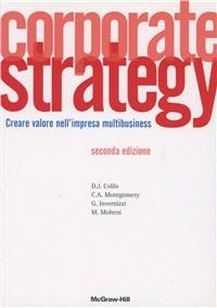 Corporate strategy. Creare valore nell'impresa multibusiness - David J. Collis, Cynthia A. Montgomery - Libro McGraw-Hill Education 2007, Aziendale | Libraccio.it
