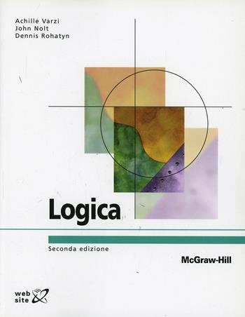 Logica - Achille C. Varzi, John Nolt, Dennis Rohatyn - Libro McGraw-Hill Education 2007, Collana di istruzione scientifica | Libraccio.it