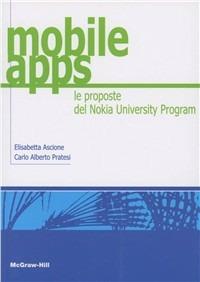 Mobile APPS. Le proposte del Nokia University Program - Carlo Alberto Pratesi - Libro McGraw-Hill Education 2011, College | Libraccio.it