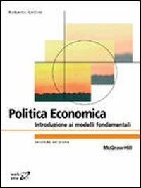 Politica economica. Introduzione ai modelli fondamentali - Roberto Cellini - Libro McGraw-Hill Education 2011, College | Libraccio.it