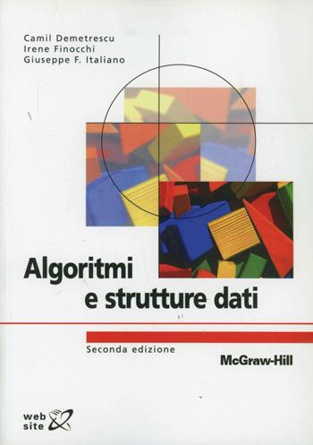 Algoritmi e strutture dati - Camil Demetrescu, Irene Finocchi, Giuseppe F. Italiano - Libro McGraw-Hill Education 2008, Collana di istruzione scientifica | Libraccio.it