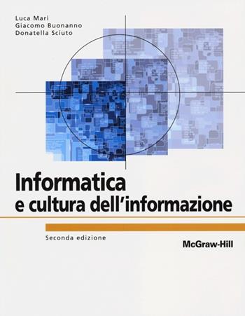 Informatica e cultura dell'informazione - Luca Mari, Giacomo Buonanno, Donatella Sciuto - Libro McGraw-Hill Education 2013, Collana di istruzione scientifica | Libraccio.it