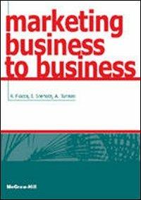 Marketing business to business - Renato Fiocca, Ivan J. Snehota, Annalisa Tunisini - Libro McGraw-Hill Education 2009, College | Libraccio.it