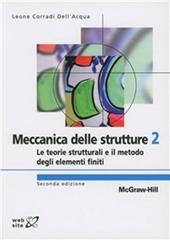 Meccanica delle strutture. Vol. 2: Le teorie strutturali e il metodo degli elementi finiti.