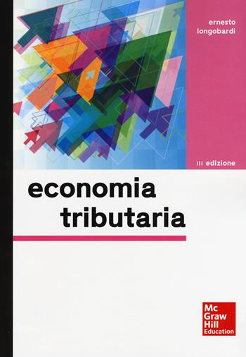 Economia tributaria - Ernesto Longobardi - Libro McGraw-Hill Education 2017, Economia e discipline aziendali | Libraccio.it