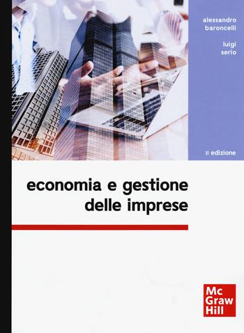 Economia e gestione delle imprese - Alessandro Baroncelli, Luigi Serio - Libro McGraw-Hill Education 2020, Economia e discipline aziendali | Libraccio.it