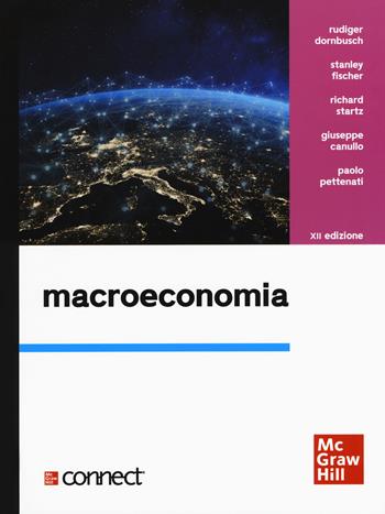 Macroeconomia. Con Connect - Rudiger Dornbusch, Stanley Fischer, Richard Startz - Libro McGraw-Hill Education 2020, Collana di istruzione scientifica. Serie di economia | Libraccio.it