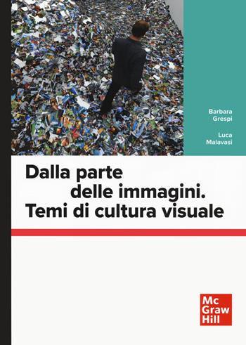 Dalla parte delle immagini. Temi di cultura visuale - Barbara Grespi, Luca Malavasi - Libro McGraw-Hill Education 2022, Scienze | Libraccio.it