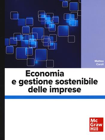 Economia e gestione sostenibile delle imprese - Matteo Caroli - Libro McGraw-Hill Education 2021, Economia e discipline aziendali | Libraccio.it