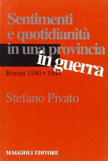 Sentimenti e quotidianità in una provincia in guerra. Rimini 1940-1944 - Stefano Pivato - Libro Maggioli Editore 1995 | Libraccio.it
