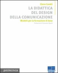 La didattica del design della comunicazione. Ediz. illustrata - Elena Caratti - Libro Maggioli Editore 2008, Politecnica | Libraccio.it
