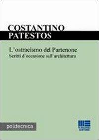 L' ostracismo del Partenone - Costantino Patestos - Libro Maggioli Editore 2008, Politecnica | Libraccio.it