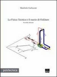 La fisica tecnica e il rasoio di Ockham - Manfredo Guilizzoni - Libro Maggioli Editore 2010, Politecnica | Libraccio.it