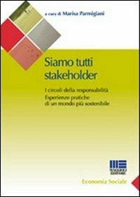Siamo tutti stakeholder - Marisa Parmigiani - Libro Maggioli Editore 2010, Sociale & sanità | Libraccio.it
