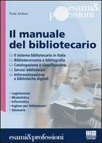 Il manuale del bibliotecario - Viola Ardone - Libro Maggioli Editore 2011, Esami & professioni | Libraccio.it