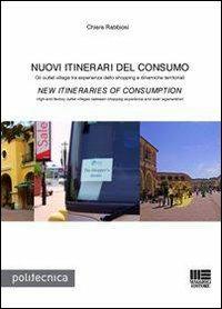 Nuovi itinerari del consumo-New itineraries of consumption. Ediz. bilingue - Chiara Rabbiosi - Libro Maggioli Editore 2013, Politecnica | Libraccio.it