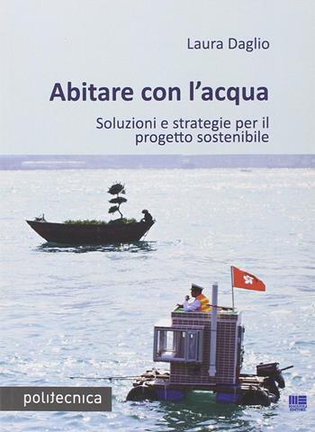 Abitare con l'acqua - Laura Daglio - Libro Maggioli Editore 2014, Politecnica | Libraccio.it