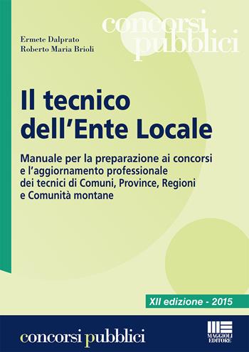 Il tecnico dell'ente locale - Ermete Dalprato, Roberto M. Brioli - Libro Maggioli Editore 2015, Concorsi pubblici | Libraccio.it