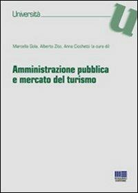 Amministrazione pubblica e mercato del turismo - Anna Cicchetti, Marcella Gola, Alberto Zito - Libro Maggioli Editore 2012, Università | Libraccio.it