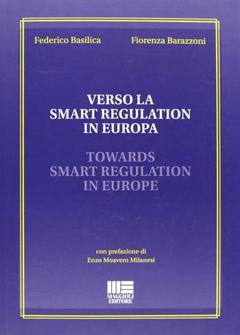 Verso la smart regulation in Europa - Fiorenza Barazzoni, Federico Basilica - Libro Maggioli Editore 2013, I fuori collana | Libraccio.it